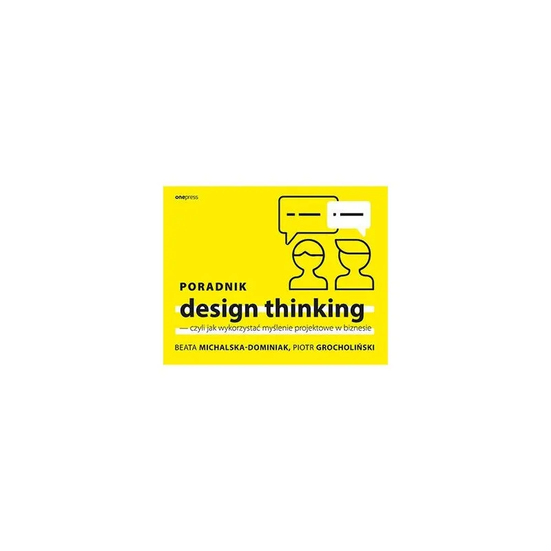 Zdjęcie Jak skutecznie wykorzystać myślenie projektowe w biznesie? Poradnik design thinking