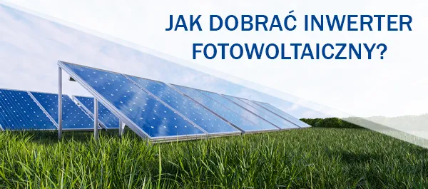Zdjęcie Jak dobrać moc inwertera, aby uniknąć kosztownych błędów?