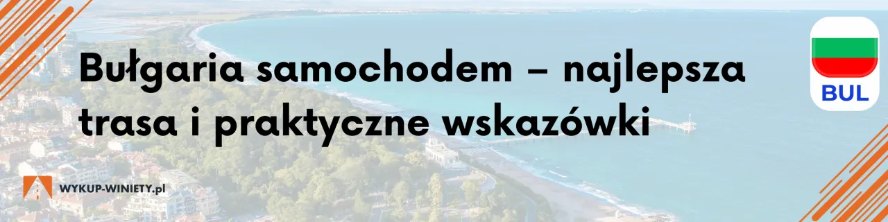 Zdjęcie Najlepsza trasa do Bułgarii samochodem - uniknij korków i kosztów