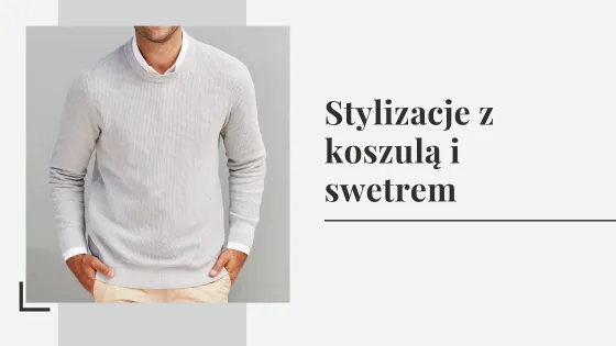 Koszula ze swetrem stylizacje na różne okazje