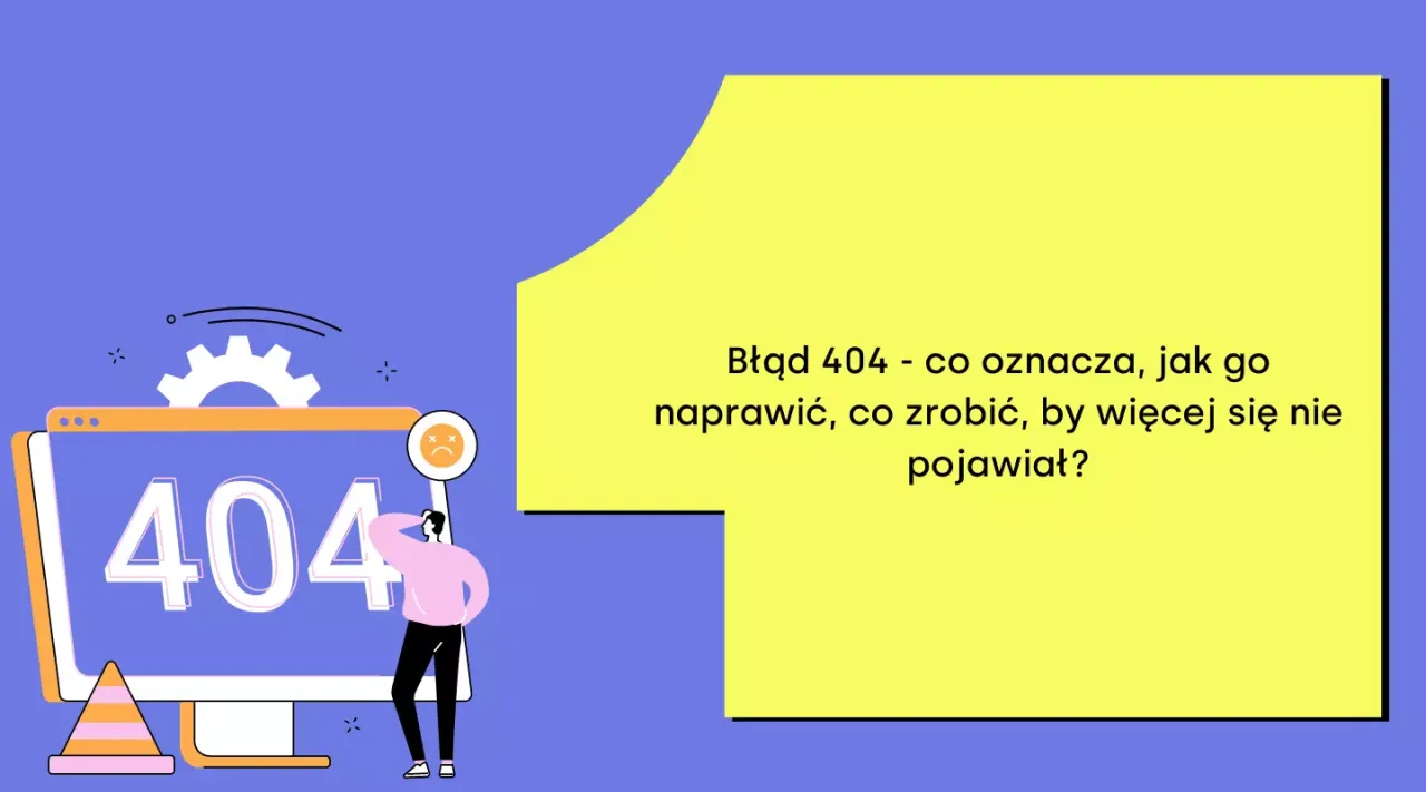 Błąd 404: co oznacza, jak go naprawić, by więcej się nie pojawiał? Na ekranie komputera widnieje komunikat 