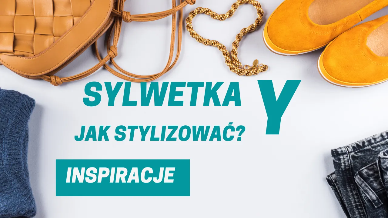 akcesoria dla sylwetki Y stylizacje
