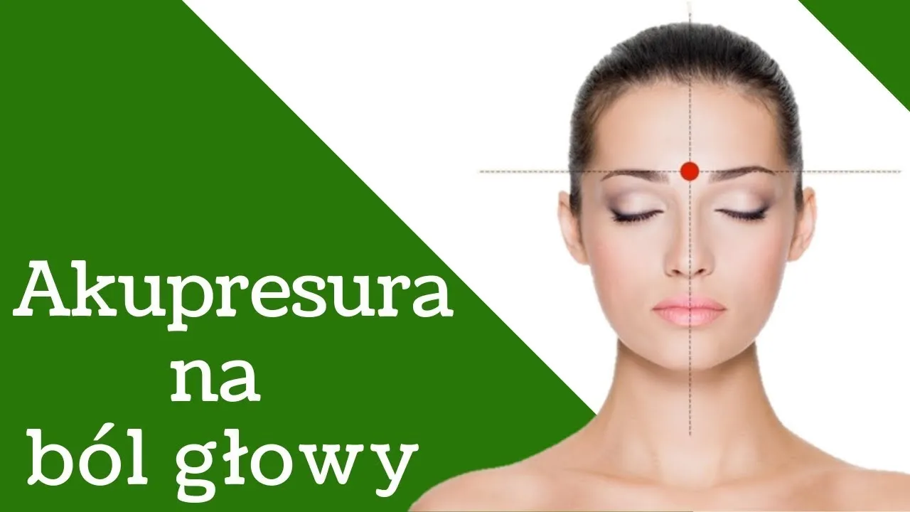 Akupresura na b&oacute;l głowy punkty