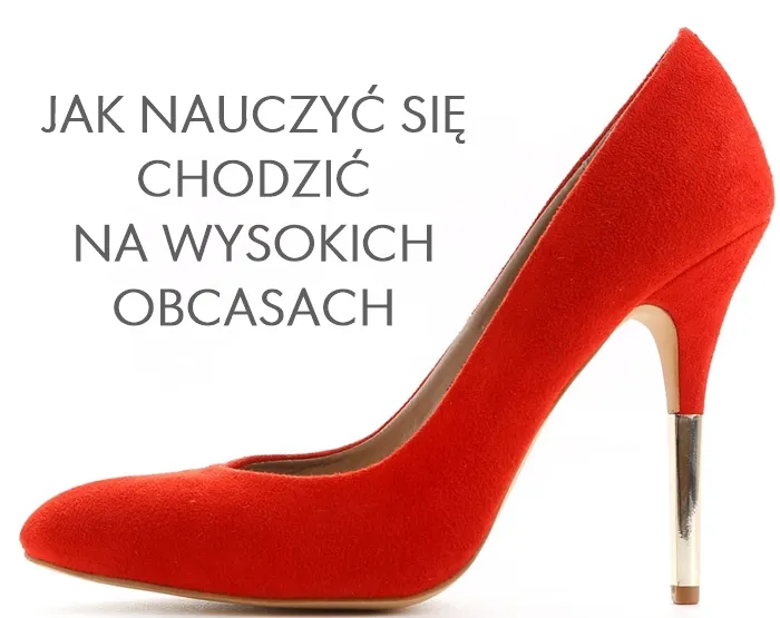 Zdjęcie Jak szybko nauczyć się chodzić na obcasach bez bólu i wstydu