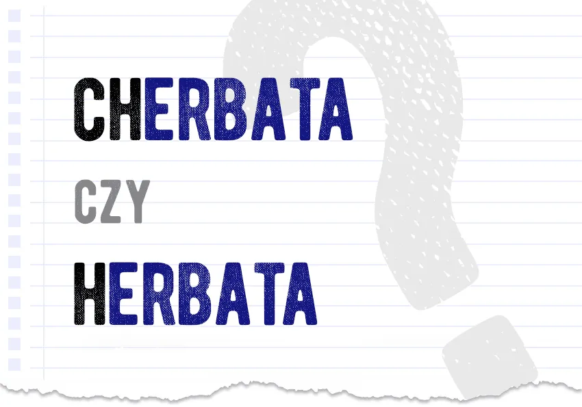 Herbata vs Cherbata poprawna pisownia