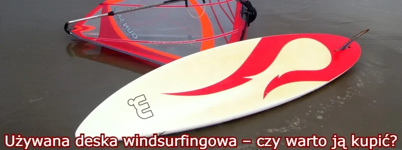 używana deska windsurfingowa jak sprawdzić