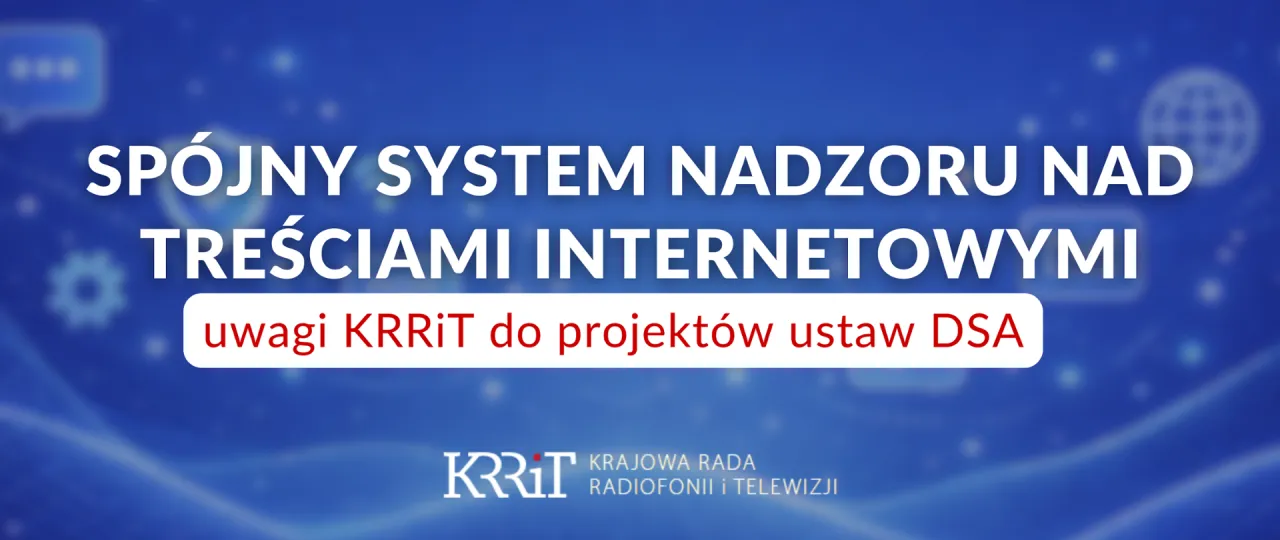 Spójny system nadzoru nad treściami internetowymi: uwagi KRRiT do projektów ustaw DSA. Czy ustawa o cenzurze internetu faktycznie pozwoli urzędnikom blokować wpisy?