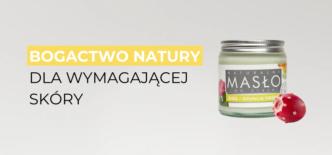 naturalne składniki masła shea opuncja figowa