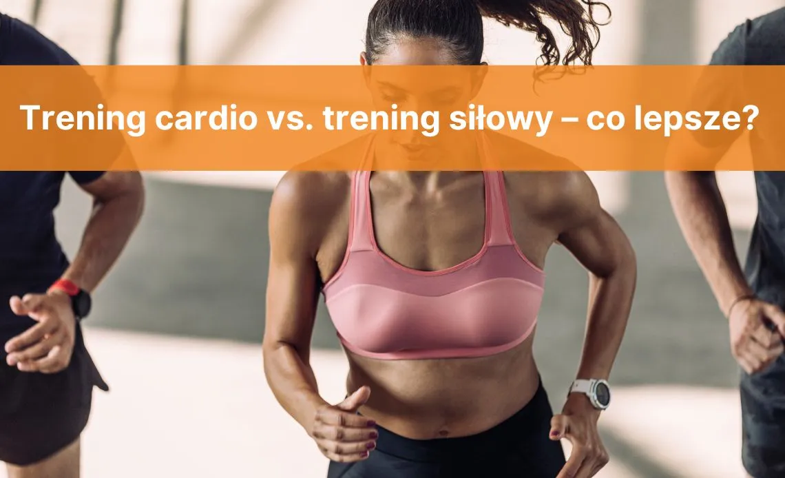 por&oacute;wnanie trening siłowy cardio odchudzanie