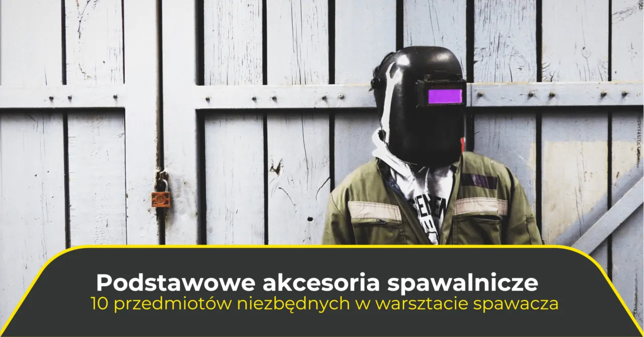 Niezbędne akcesoria spawalnicze