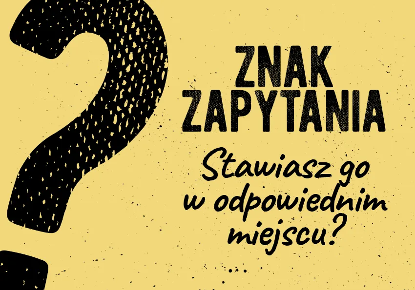 znak zapytania nad tekstem, dylemat pisowni
