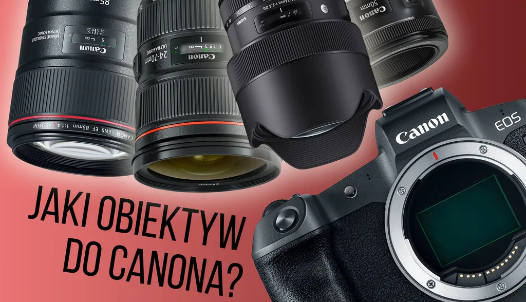 Zdjęcie Obiektywy Canon: Jak wybrać idealny bez przepłacania i rozczarowań