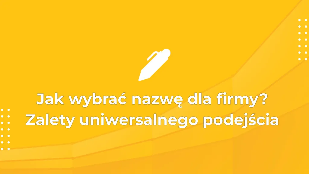 Zdjęcie Jak wybrać nazwę firmy, aby uniknąć błędów i przyciągnąć klientów