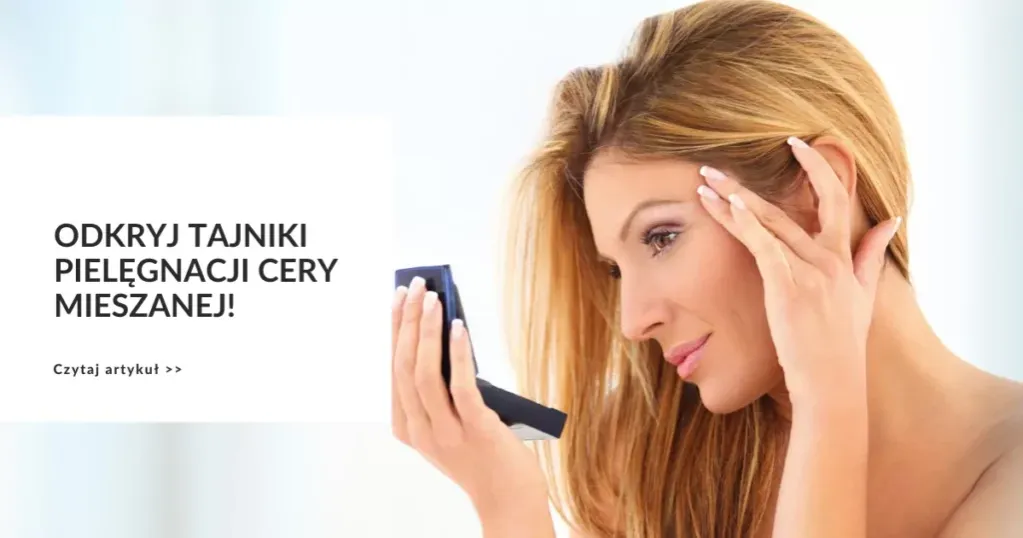 błędy w pielęgnacji cery mieszanej