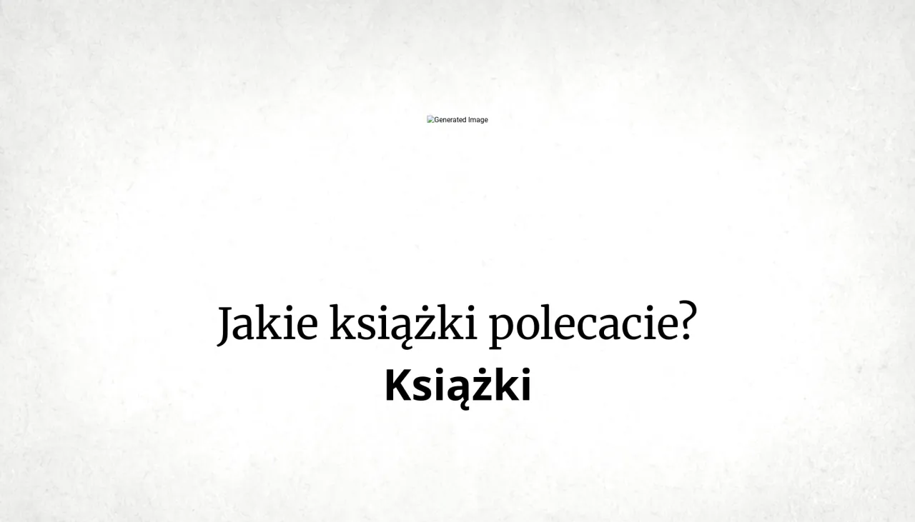Zdjęcie Jakie książki polecacie? Odkryj najlepsze tytuły, które zachwycą