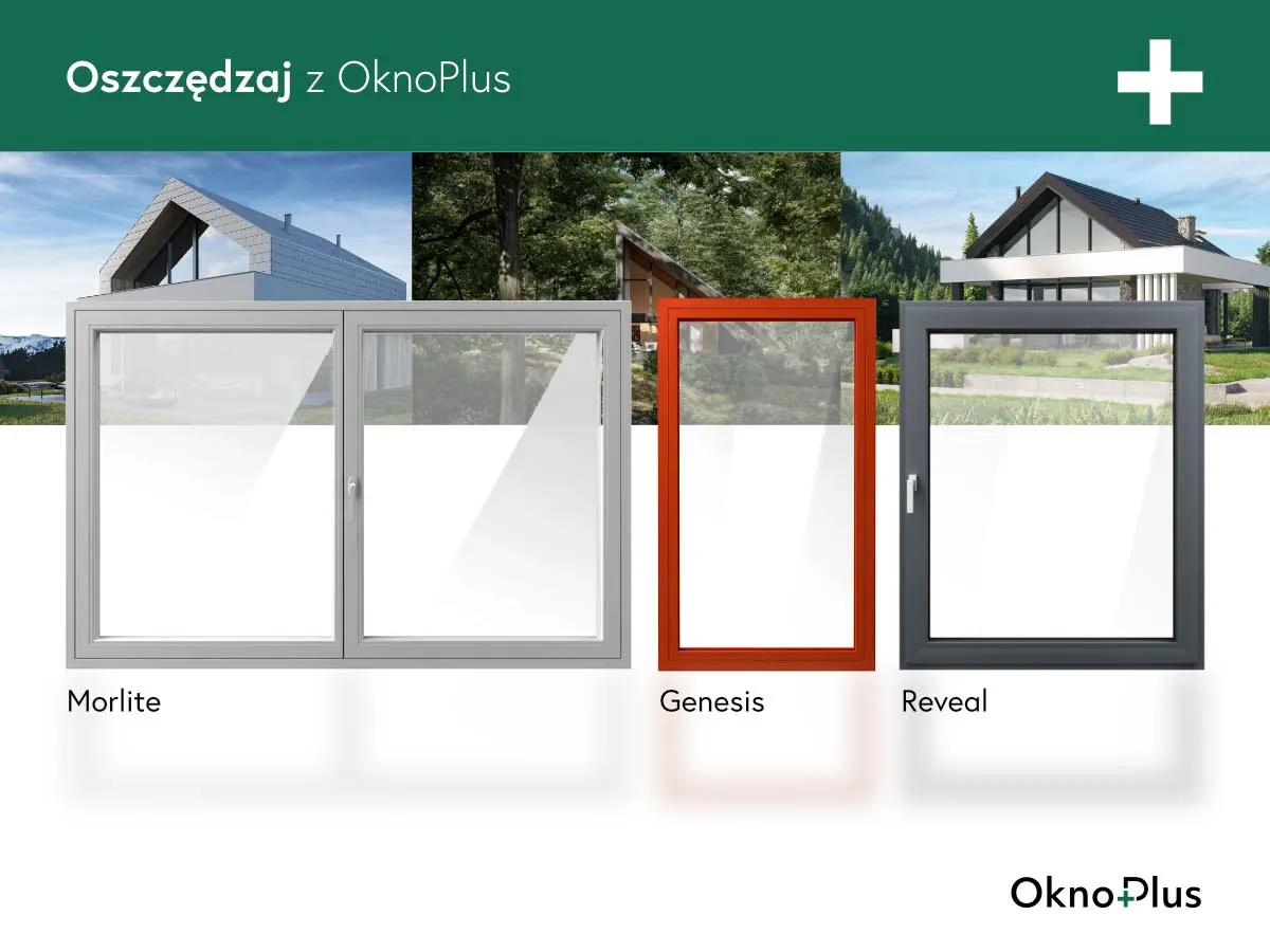 Oszczędzaj z OknoPlus! Trzy modele okien: Morlite, Genesis i Reveal. Dofinansowanie do wymiany okien.