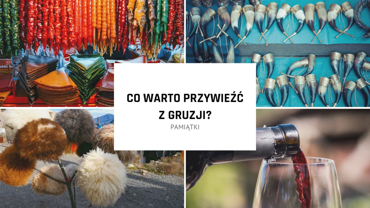 Kolorowe czurczchele, ozdobne rogi, futrzane czapki i butelka wina – to wszystko podpowiada, co warto przywieźć z Gruzji.