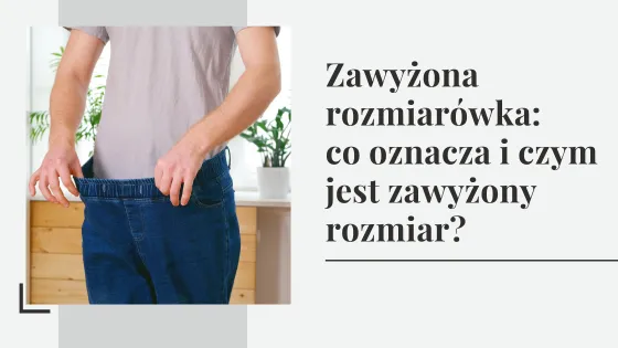 Zdjęcie Rozmiar zawyżony co to znaczy i jak wpływa na wybór ubrań