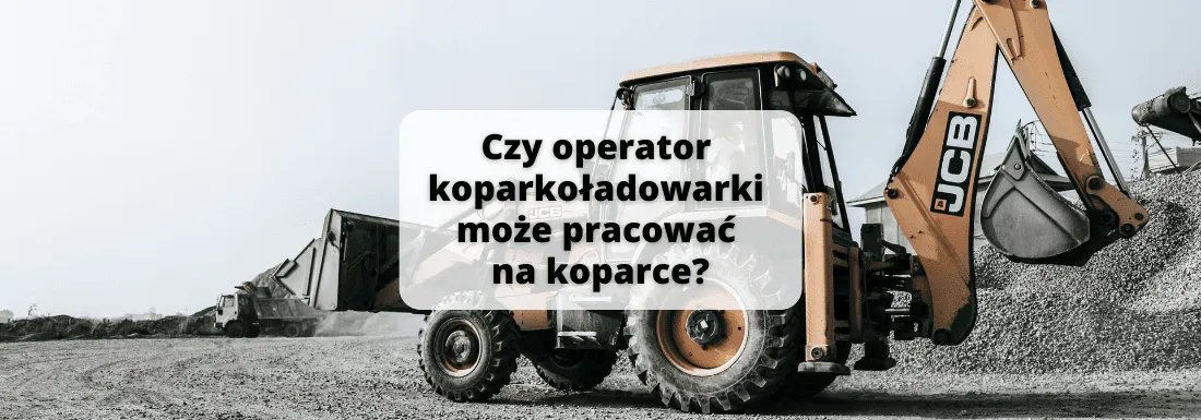 Zdjęcie Czy operator koparko-ładowarki może pracować na koparce? Oto prawda