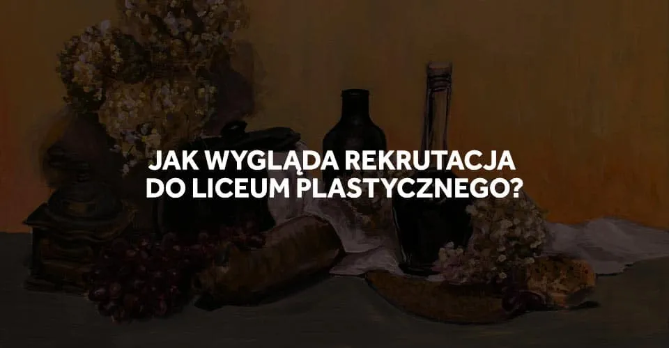 Zdjęcie Jak wygląda rekrutacja do liceum plastycznego: ważne terminy i wymagania
