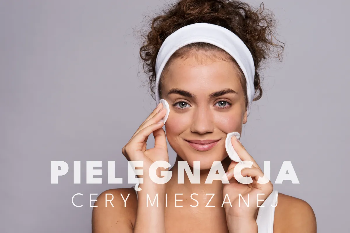 pielęgnacja cery mieszanej krok po kroku