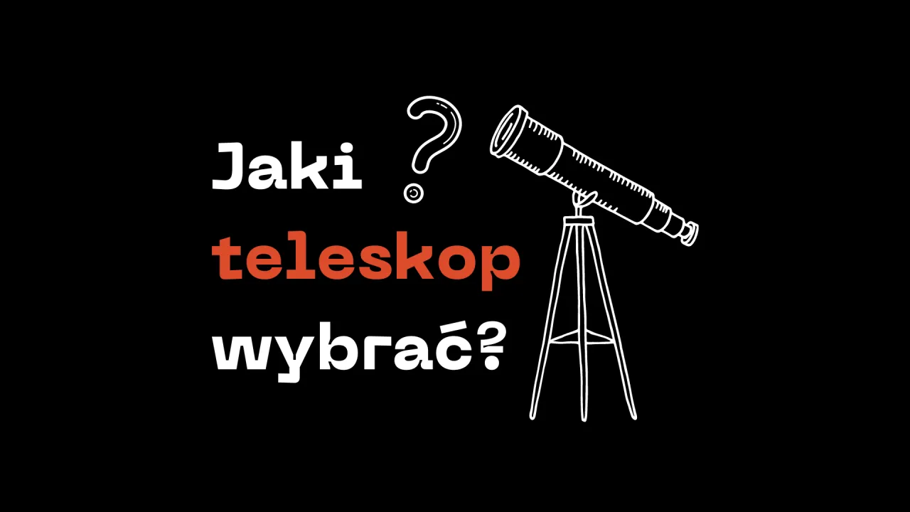 Zdjęcie Jaki kupić teleskop do obserwacji nieba, aby uniknąć złego wyboru?