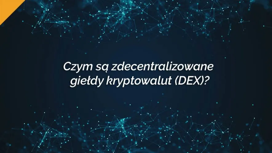Zdjęcie Co to znaczy DEX? Poznaj zdecentralizowane giełdy kryptowalut