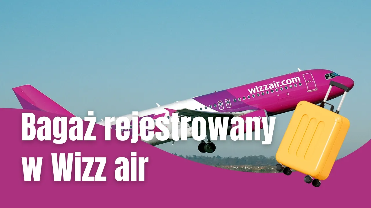 Zdjęcie Wizz Air bagaż rejestrowany - co można zabrać, aby uniknąć problemów