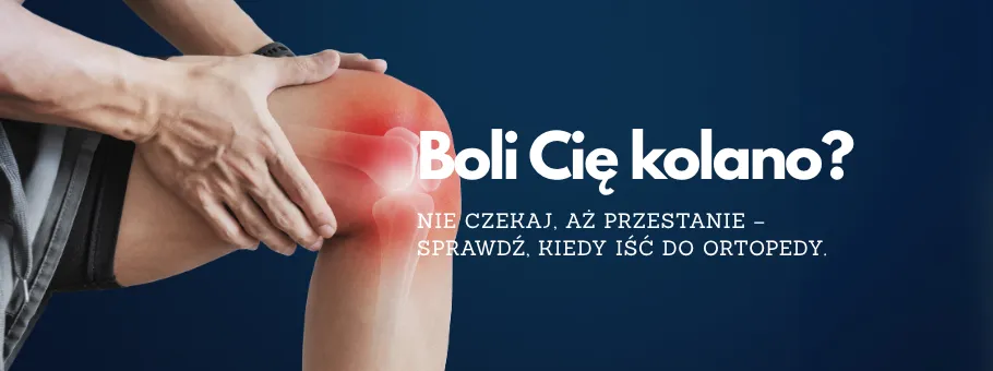kiedy iść do ortopedy z bólem kolana