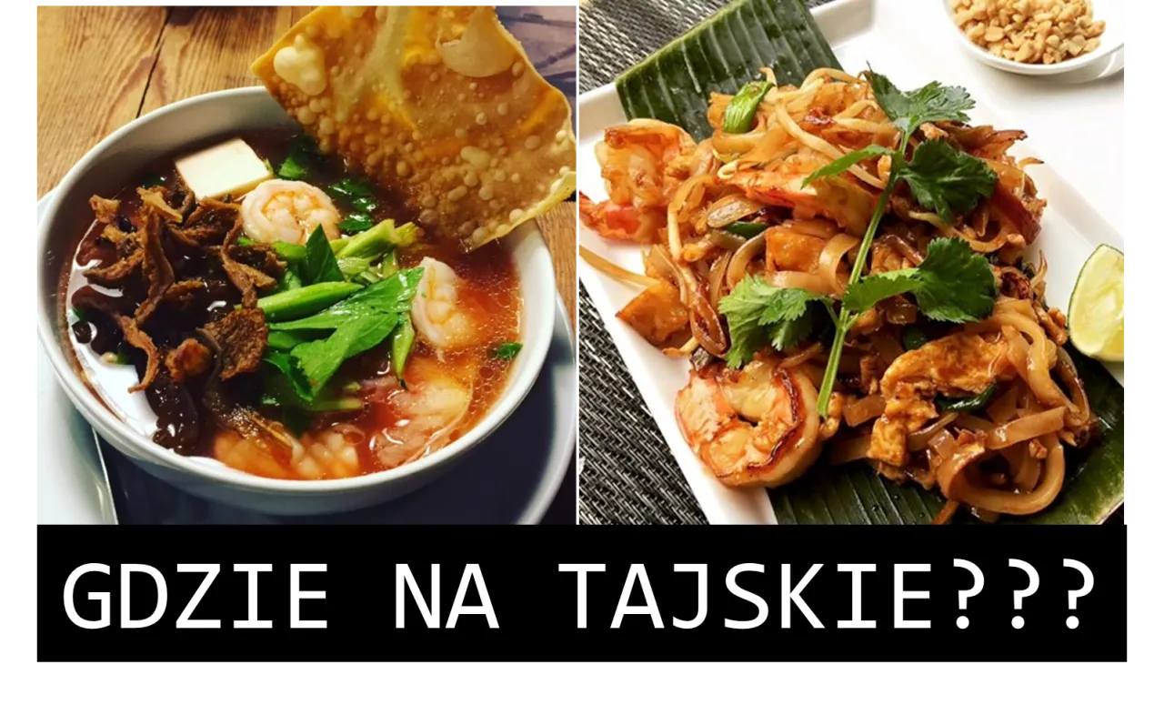 Dwa apetyczne dania tajskie: zupa z krewetkami i makaron Pad Thai. Gdzie na tajskie?
