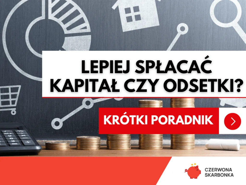 Zdjęcie Spłacanie kapitału czy odsetek? Poznaj najlepszą strategię kredytu