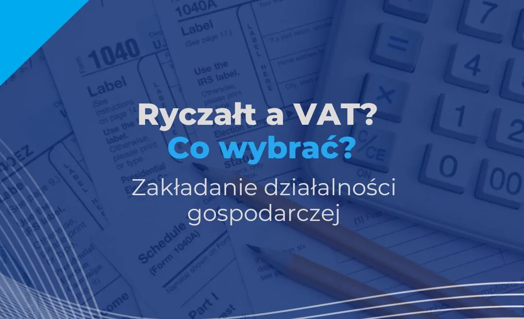 Zdjęcie Ryczałt czy VAT: co wybrać, aby uniknąć niekorzystnych decyzji?