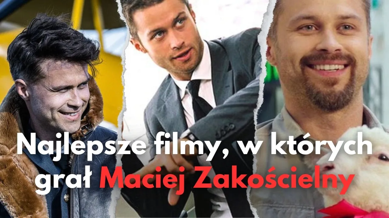 Zdjęcie Maciej Zakościelny: Najlepsze role filmowe, które musisz znać