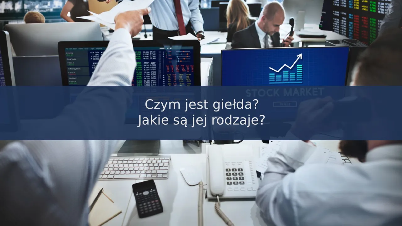 Ludzie pracujący na giełdzie papierów wartościowych, analizujący wykresy i dane. Dowiedz się, czym jest giełda i jakie są jej rodzaje.