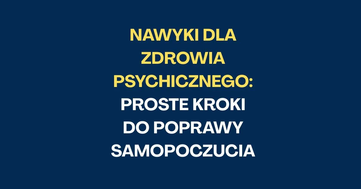 Zdjęcie Jak poprawić samopoczucie psychiczne? Sprawdzone sposoby i nawyki
