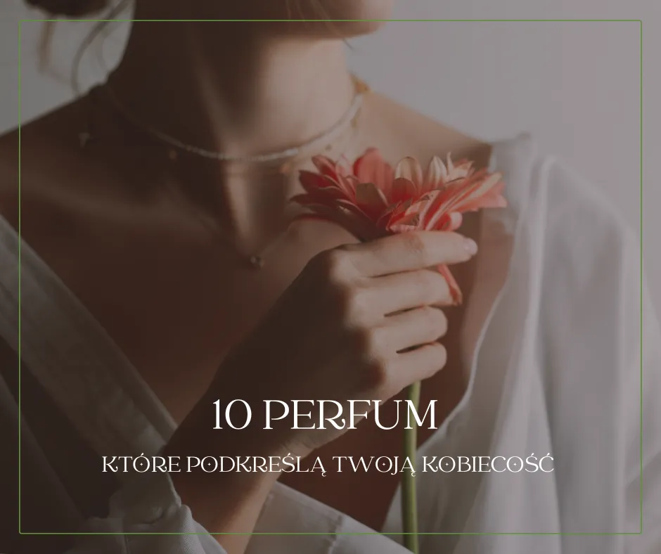 Zdjęcie Jak wybrać perfumy, które idealnie podkreślą Twoją osobowość