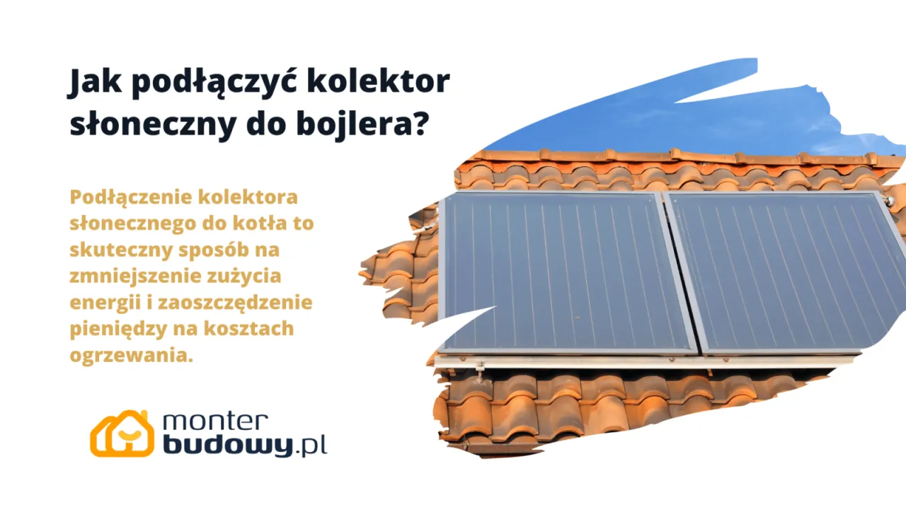 Zdjęcie Jak podłączyć kolektor słoneczny do bojlera - uniknij kosztownych błędów