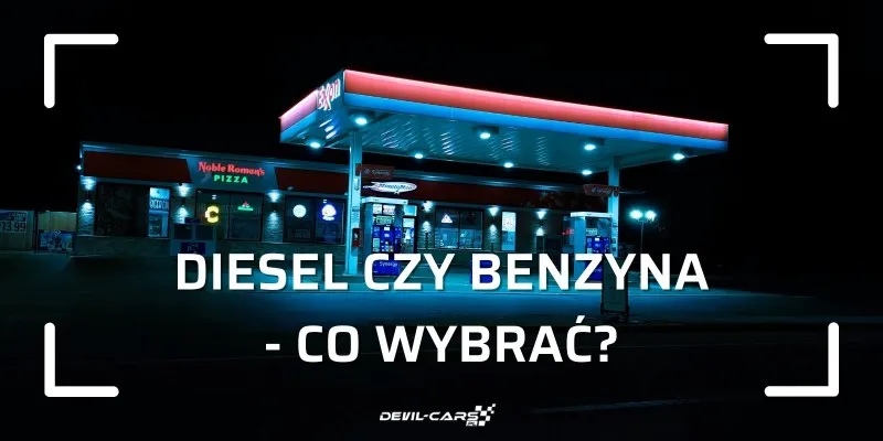 Zdjęcie Używany diesel czy benzyna – co wybrać, by uniknąć kosztów?