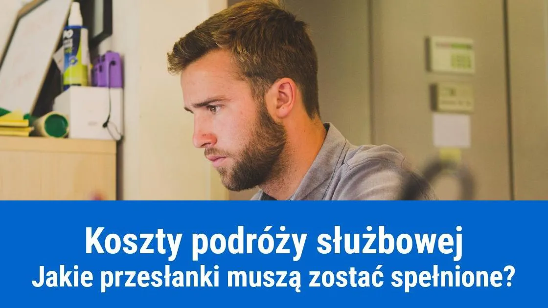 Zdjęcie Kiedy delegacja jest kosztem? Oto warunki, które musisz znać
