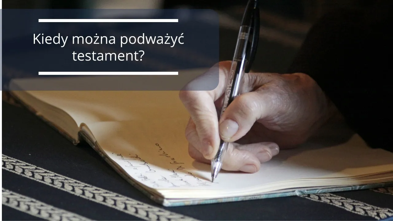 Zdjęcie Kiedy można podważyć testament notarialny i uniknąć niesprawiedliwości