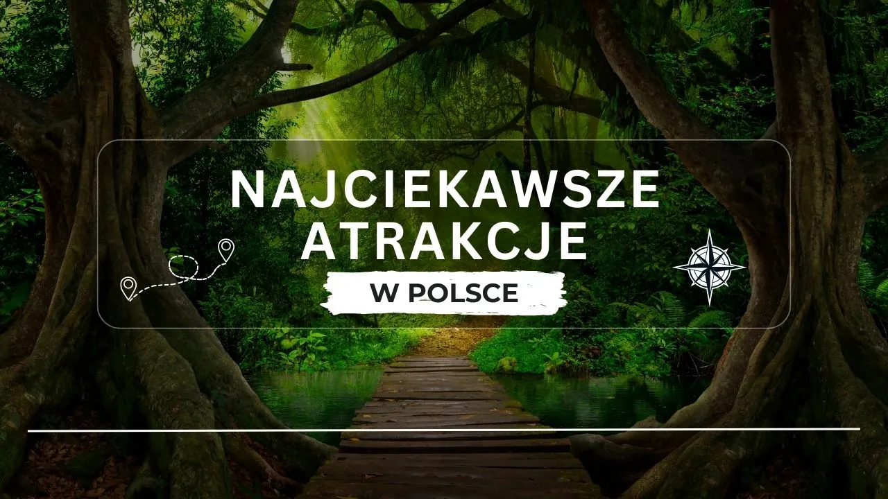 Zdjęcie Największe atrakcje w Polsce, które musisz zobaczyć, aby nie żałować