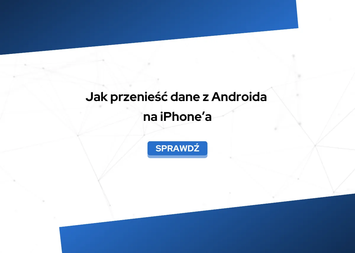 Zdjęcie Jak przenieść dane z iPhone na Androida bez kabla i uniknąć problemów