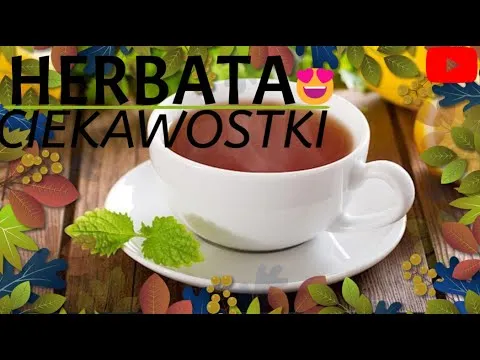 Zdjęcie Jak powstaje herbata? Film edukacyjny dla dzieci - ciekawe fakty