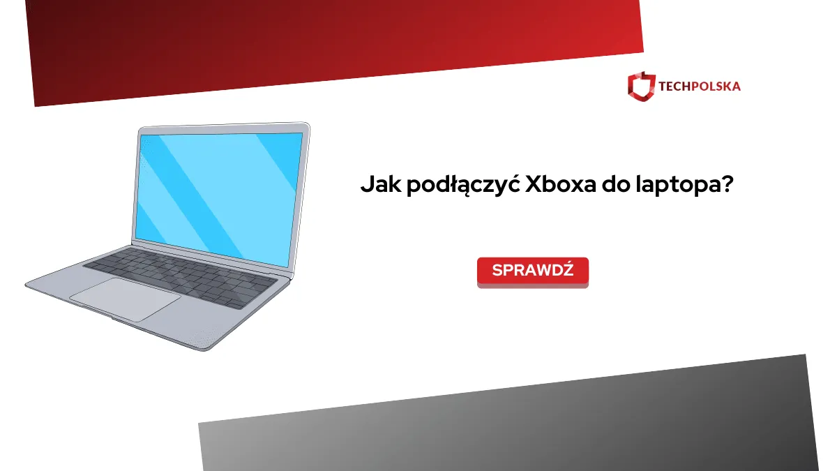Zdjęcie Jak podłączyć Xboxa do laptopa – proste metody i wskazówki