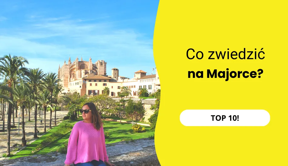 Zdjęcie Co warto zwiedzić na Majorce? Odkryj ukryte skarby wyspy