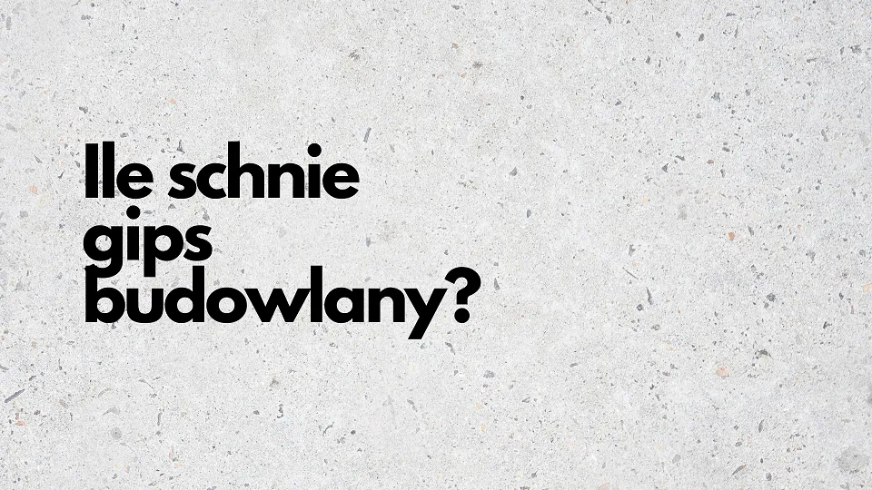 Zdjęcie Ile schnie gips budowlany? Poznaj czynniki wpływające na czas schnięcia
