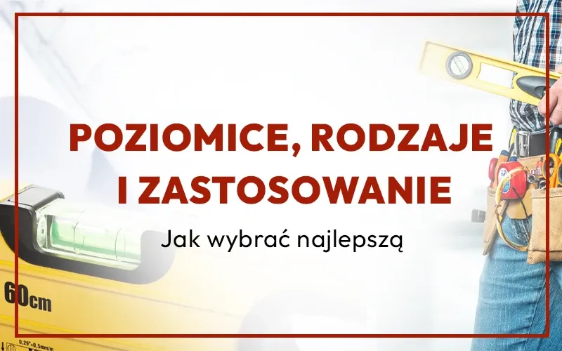 Zdjęcie Poziomica do czego służy - poznaj jej praktyczne zastosowanie w budowie