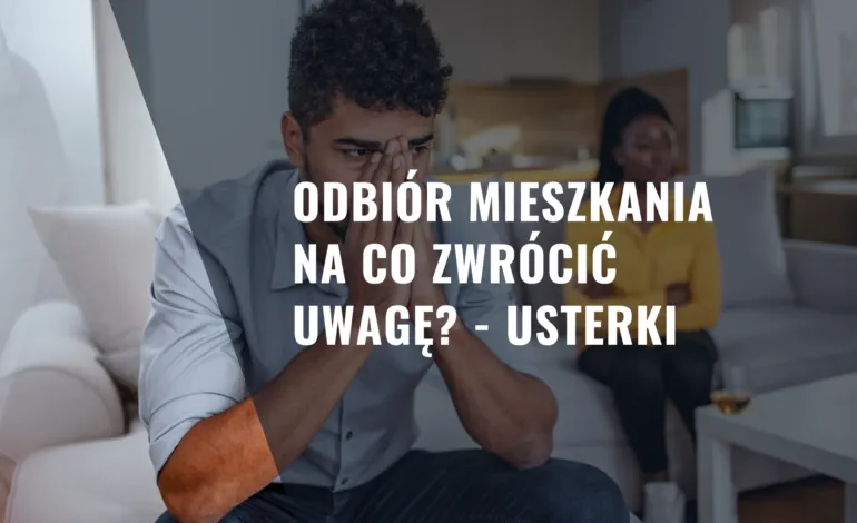 Zdjęcie Odbiór mieszkania od dewelopera - na co zwrócić uwagę, by uniknąć problemów