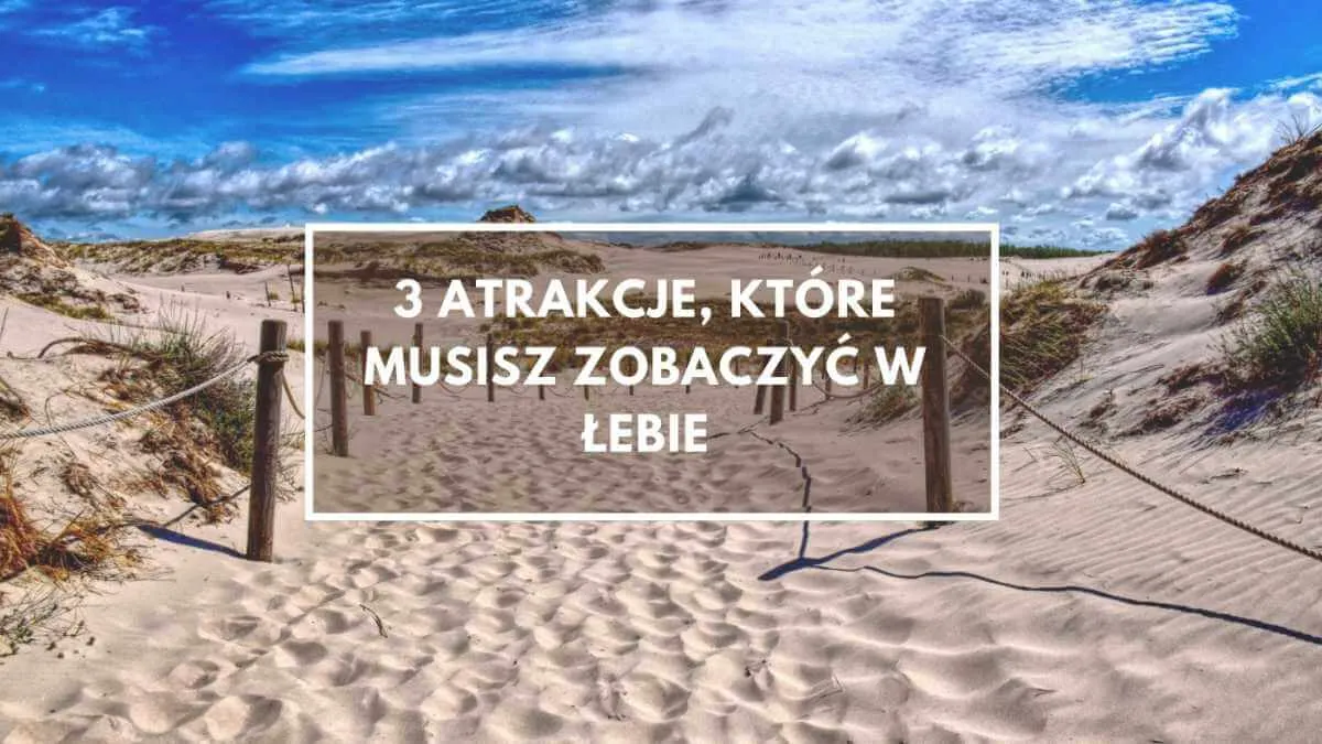 Zdjęcie Co zwiedzać w Łebie? Najlepsze atrakcje, które musisz zobaczyć