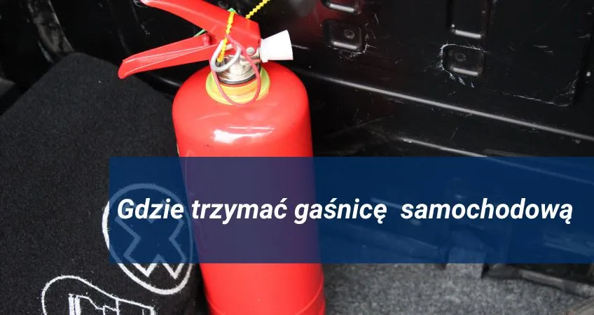 Zdjęcie Gdzie gaśnica w samochodzie? Sprawdź, jak zapewnić bezpieczeństwo
